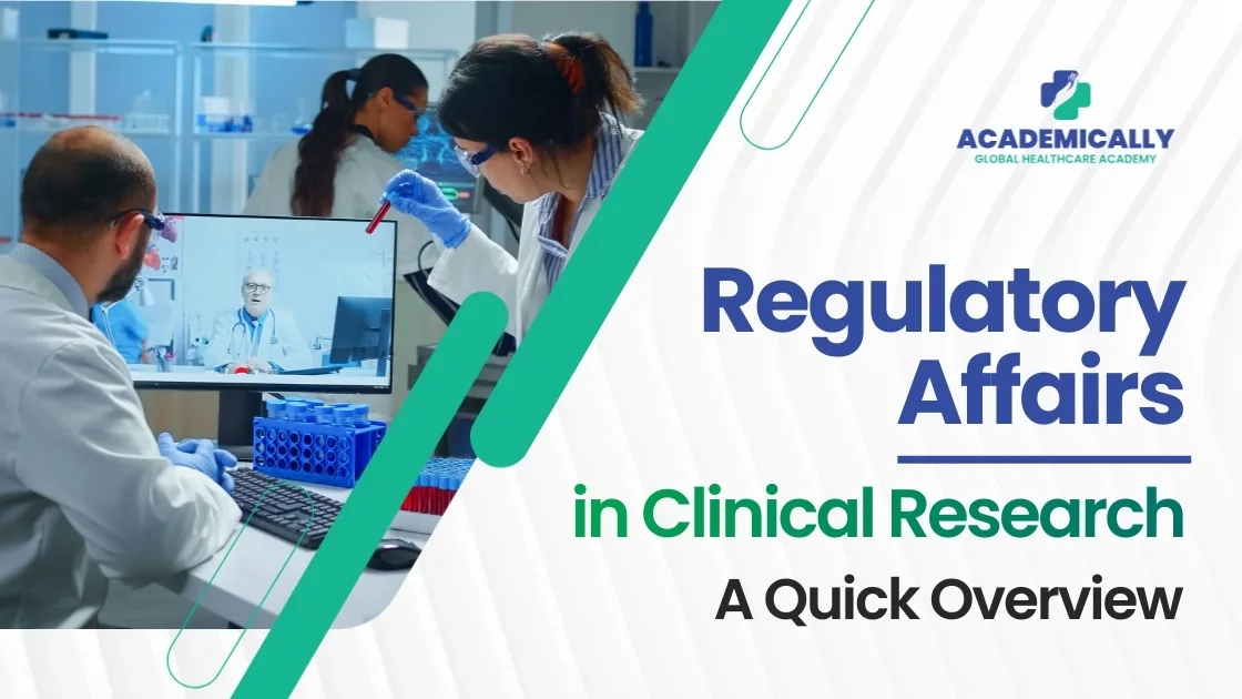 Regulatory Affairs in Clinical Research: A Quick Overview